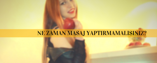 Ne Zaman Masaj Yaptırmamalısınız